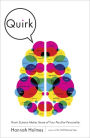 Quirk: Brain Science Makes Sense of Your Peculiar Personality
