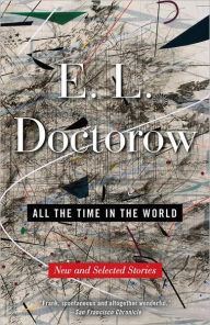 Title: All the Time in the World: New and Selected Stories, Author: E. L. Doctorow
