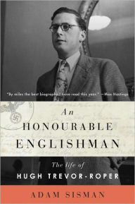 Title: An Honourable Englishman: The Life of Hugh Trevor-Roper, Author: Adam Sisman