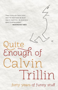 Title: Quite Enough of Calvin Trillin: Forty Years of Funny Stuff, Author: Calvin Trillin