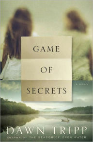 Title: Game of Secrets: A Novel, Author: Dawn Tripp