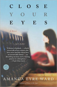 Title: Close Your Eyes: A Novel, Author: Amanda Eyre Ward