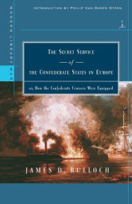 Title: The Secret Service of the Confederate States in Europe: or, How the Confederate Cruisers Were Equipped, Author: James D. Bulloch