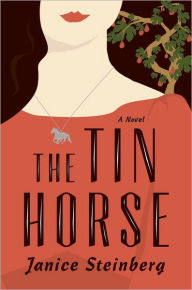 Title: The Tin Horse: A Novel, Author: Janice Steinberg
