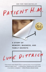 Title: Patient H.M.: A Story of Memory, Madness, and Family Secrets, Author: Luke Dittrich