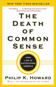 Title: The Death of Common Sense: How Law Is Suffocating America, Author: Philip K. Howard