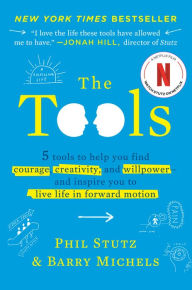Title: The Tools: 5 Tools to Help You Find Courage, Creativity, and Willpower--and Inspire You to Live Life in Forward Motion, Author: Phil Stutz