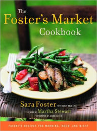 Title: The Foster's Market Cookbook: Favorite Recipes for Morning, Noon, and Night, Author: Sara Foster