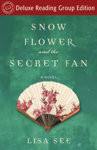 Title: Snow Flower and the Secret Fan (Random House Reader's Circle Deluxe Reading Group Edition): A Novel, Author: Lisa See