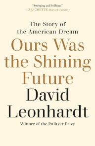 Free download it ebook Ours Was the Shining Future: The Story of the American Dream CHM by David Leonhardt