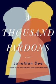 Title: A Thousand Pardons: A Novel, Author: Jonathan Dee