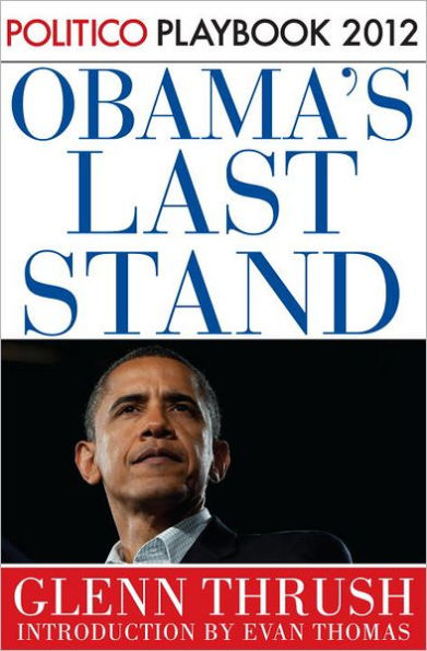 Obama's Last Stand: Politico Playbook 2012