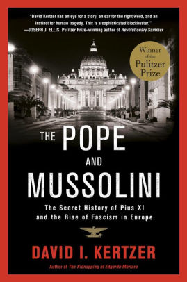 Title: The Pope and Mussolini: The Secret History of Pius XI and the Rise of Fascism in Europe, Author: David I. Kertzer