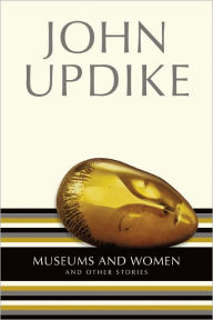 Title: Museums and Women: And Other Stories, Author: John Updike
