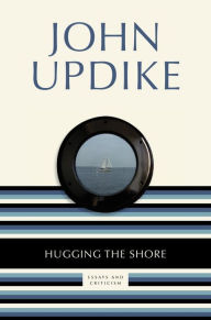 Title: Hugging the Shore: Essays and Criticism, Author: John Updike