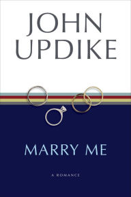 Title: Marry Me: A Romance, Author: John Updike