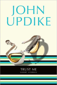 Title: Trust Me, Author: John Updike