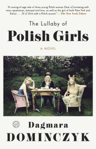 Title: The Lullaby of Polish Girls: A Novel, Author: Dagmara Dominczyk