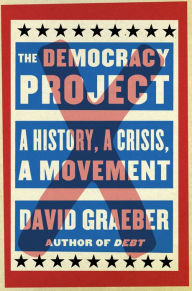 Title: The Democracy Project: A History, a Crisis, a Movement, Author: David Graeber