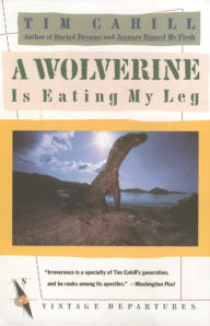 Title: A Wolverine Is Eating My Leg, Author: Tim Cahill