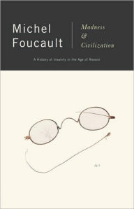 Title: Madness and Civilization: A History of Insanity in the Age of Reason, Author: Michel Foucault