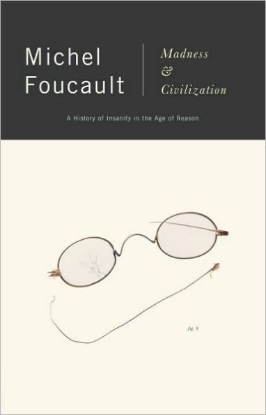 Madness and Civilization: A History of Insanity in the Age of Reason