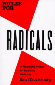 Title: Rules for Radicals: A Practical Primer for Realistic Radicals, Author: Saul Alinsky