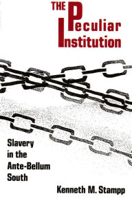 Title: Peculiar Institution: Slavery in the Ante-Bellum South, Author: Kenneth M. Stampp