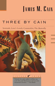 Title: Three by Cain: Serenade / Love's Lovely Counterfeit / The Butterfly, Author: James M. Cain