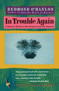 Title: In Trouble Again: A Journey Between the Orinoco and the Amazon, Author: Redmond O'Hanlon