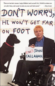 Title: Don't Worry, He Won't Get Far on Foot, Author: John Callahan