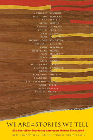 Title: We Are the Stories We Tell: The Best Short Stories by American Women Since 1945, Author: Wendy Martin