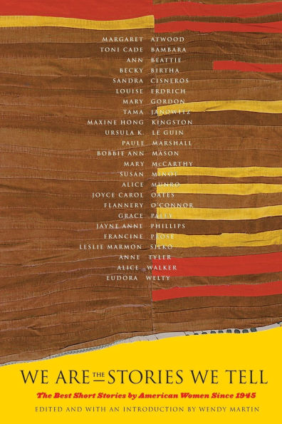 We Are the Stories We Tell: The Best Short Stories by American Women Since 1945