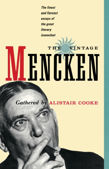 The Vintage Mencken: The Finest and Fiercest Essays of the Great Literary Iconoclast