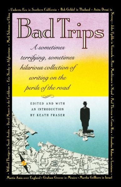 Bad Trips: A Sometimes Terrifying, Hilarious Collection of Writing on the Perils Road