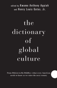 Title: The Dictionary of Global Culture: What Every American Needs to Know as We Enter the Next Century--from Diderot to Bo Diddley, Author: Kwame Anthony Appiah