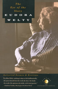 Title: The Eye of the Story: Selected Essays and Reviews, Author: Eudora Welty