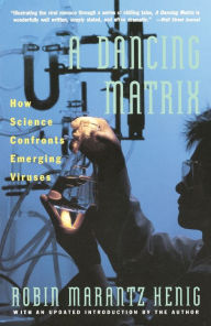 Title: Dancing Matrix: How Science Confronts Emerging Viruses, Author: Robin Marantz Henig