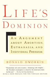 Title: Life's Dominion; An Argument about Abortion, Euthanasia, and Individual Freedom, Author: Ronald Dworkin