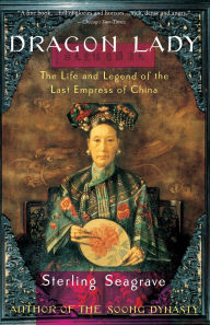 Title: Dragon Lady: The Life and Legend of the Last Empress of China, Author: Sterling Seagrave