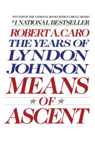 Title: Means of Ascent: The Years of Lyndon Johnson, Volume 2, Author: Robert A. Caro