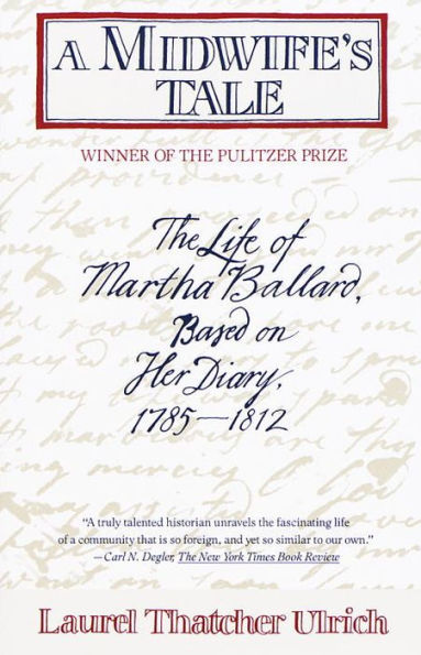 A Midwife's Tale: The Life of Martha Ballard, Based on Her Diary, 1785-1812 (Pulitzer Prize Winner)