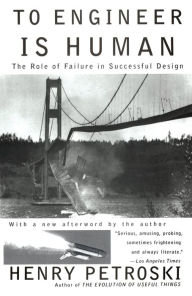 Title: To Engineer Is Human: The Role of Failure in Successful Design, Author: Henry Petroski