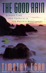 Title: The Good Rain: Across Time & Terrain in the Pacific Northwest, Author: Timothy Egan
