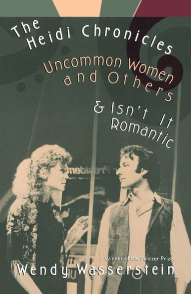 The Heidi Chronicles, Uncommon Women and Others, and Isn't It Romantic