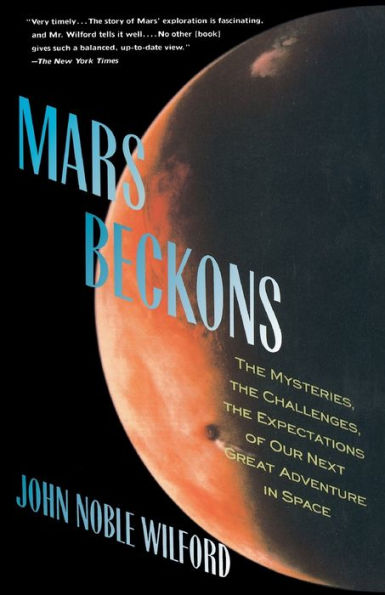 Mars Beckons: The Mysteries, the Challenges, the Expectations of Our Next Great Adventure in