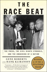 Title: The Race Beat: The Press, the Civil Rights Struggle, and the Awakening of a Nation, Author: Gene Roberts