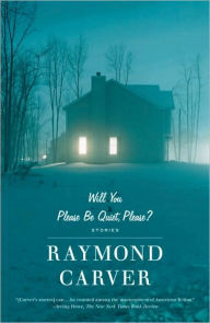 Title: Will You Please Be Quiet, Please?, Author: Raymond Carver
