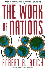 Title: The Work of Nations: Preparing Ourselves for 21st Century Capitalism, Author: Robert B. Reich