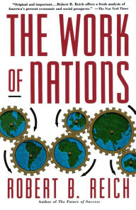 Title: The Work of Nations: Preparing Ourselves for 21st Century Capitalis, Author: Robert B. Reich
